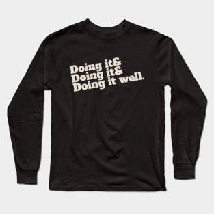 Doing it. Doing it. Doing it well. Long Sleeve T-Shirt